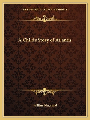 A Child's Story of Atlantis by Kingsland, William