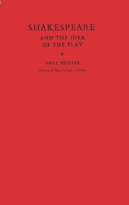 Shakespeare and the Idea of the Play by Barton, Anne
