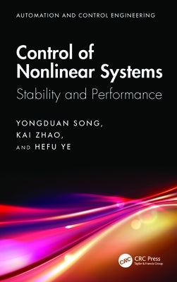 Control of Nonlinear Systems: Stability and Performance by Song, Yongduan