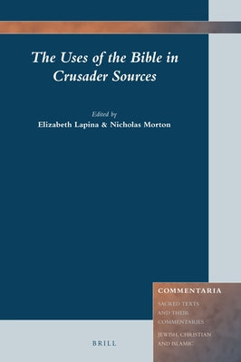 The Uses of the Bible in Crusader Sources by Lapina, Elizabeth