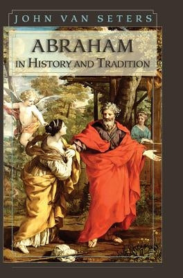 Abraham in History and Tradition by Van Seter, John