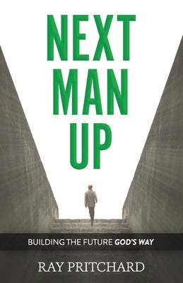 Next Man Up: Building the Future God's Way by Pritchard, Ray