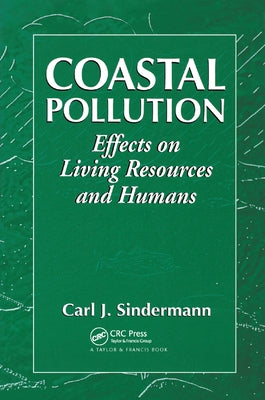 Coastal Pollution: Effects on Living Resources and Humans by Sindermann, Carl J.