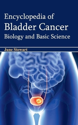 Encyclopedia of Bladder Cancer: Biology and Basic Science by Stewart, June