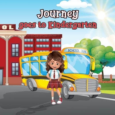 Journey goes to Kindergarten: First Day of School by Hossain, Jonny