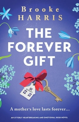 The Forever Gift: An utterly heartbreaking and emotional Irish novel by Harris, Brooke