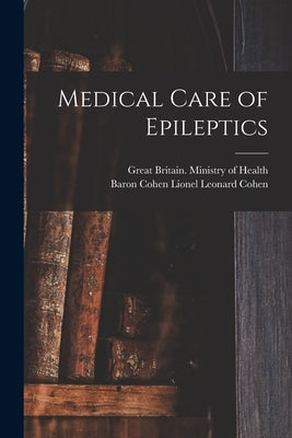Medical Care of Epileptics by Great Britain Ministry of Health
