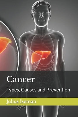 Cancer: Types, Causes and Prevention by Iseman, Julius
