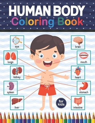 Human Body Coloring Book For Kids: Human Body Anatomy Coloring Book For Kids, Boys and Girls and Medical Students. An Entertaining And Instructive Gui by Publication, Shirkaylene