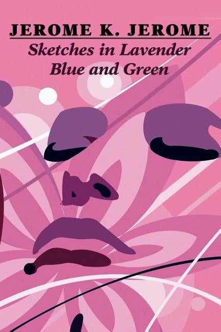 Sketches in Lavender Blue and Green by Jerome, Jerome K.