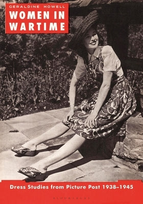 Women in Wartime: Dress Studies from Picture Post 1938-1945 by Howell, Geraldine