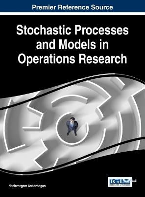 Stochastic Processes and Models in Operations Research by Anbazhagan, Neelamegam