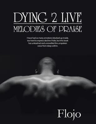 Dying 2 Live: Melodies of Praise by Flojo