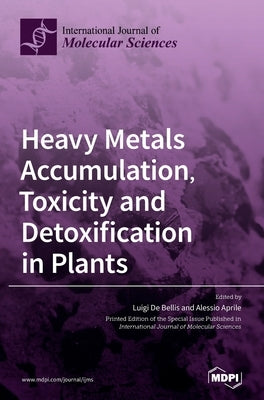 Heavy Metals Accumulation, Toxicity and Detoxification in Plants by De Bellis, Luigi