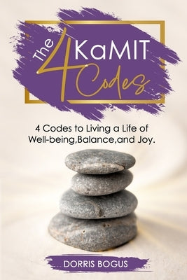 The 4 KaMIT Codes: Four Codes To Living Life Out Large by Bogus, Dorris L.