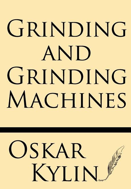 Grinding and Grinding Machines by Kylin, Oskar
