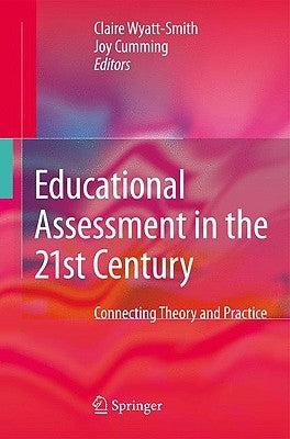 Educational Assessment in the 21st Century: Connecting Theory and Practice by Wyatt-Smith, Claire