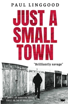 Just A Small Town: A powerful and hard hitting novella perfect for fans of Shuggie Bain by Linggood, Paul