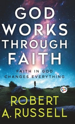 GOD Works Through Faith by Russell, Robert A.