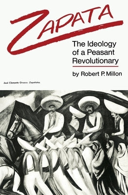 Zapata: The Ideology of a Peasant Revolutionary by Millon, Robert P.