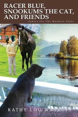 Racer Blue, Snookums the Cat, and Friends: Fables from the Waskett Tales by Waskett, Kathy Lou