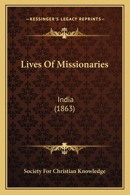 Lives Of Missionaries: India (1863) by Society for Christian Knowledge