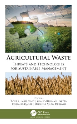Agricultural Waste: Threats and Technologies for Sustainable Management by Bhat, Rouf Ahmad