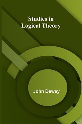 Studies in Logical Theory by John Dewey