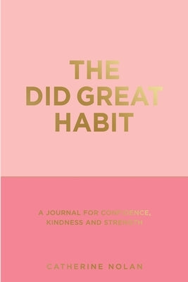 The Great Did Habit: A Journal for Confidence, Kindness and Strength. by Nolan, Catherine