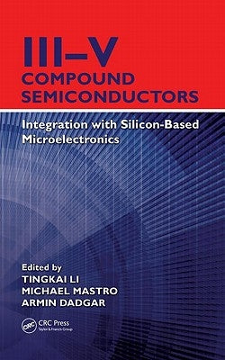 III-V Compound Semiconductors: Integration with Silicon-Based Microelectronics by Li, Tingkai