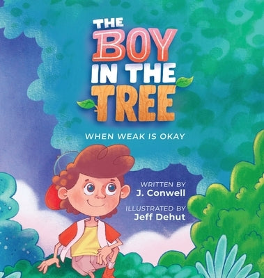 The Boy in the Tree: When Weak is Okay by Conwell, J.