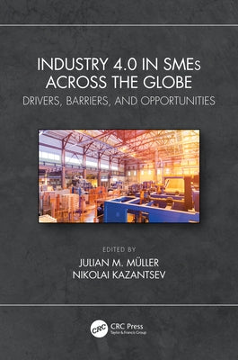 Industry 4.0 in SMEs Across the Globe: Drivers, Barriers, and Opportunities by Muller, Julian M.