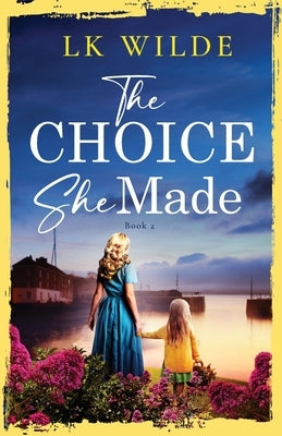 The Choice She Made: An evocative and heartbreaking historical family saga by Wilde, Lk