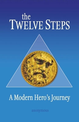 The Twelve Steps: A Modern Hero's Journey by Anonymous