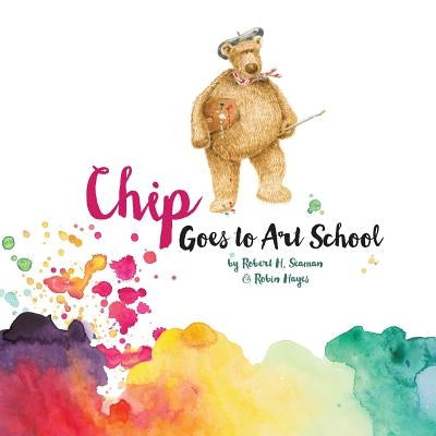 Chip Goes to Art School by Seaman, Robert H.