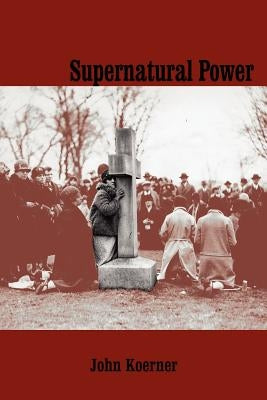 Supernatural Power by Koerner, John