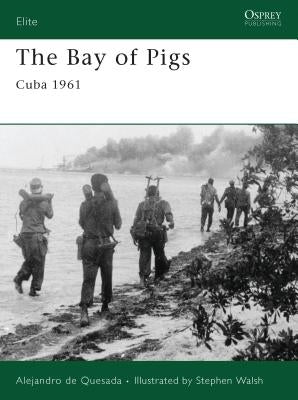 The Bay of Pigs: Cuba 1961 by Quesada, Alejandro De