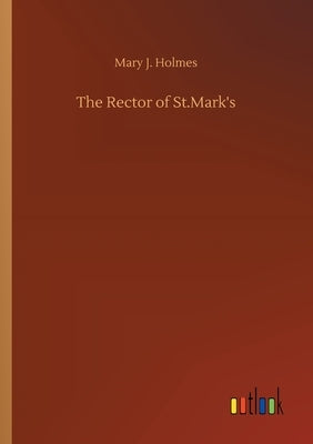 The Rector of St.Mark's by Holmes, Mary J.