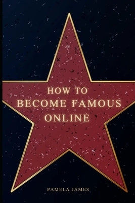 How to become famous online by James, Pamela