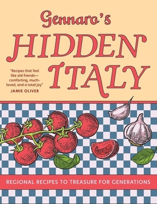 Gennaro's Hidden Italy: Regional Recipes to Treasure for Generations by Contaldo, Gennaro
