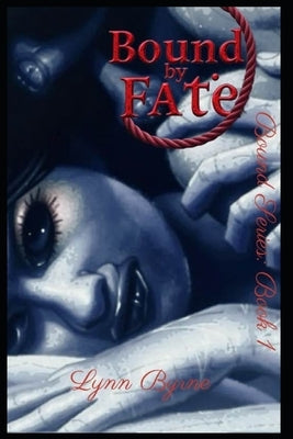 Bound By Fate: Book 1 Of The Bound Series by Byrne, Lynn