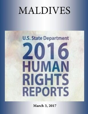 MALDIVES 2016 HUMAN RIGHTS Report by Penny Hill Press