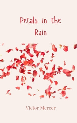 Petals in the Rain by Mercer, Victor
