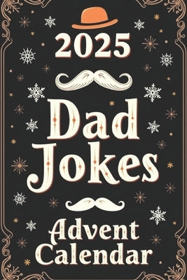 2025 Dad Jokes Advent Calendar: 25 Days of Holiday Laughs with Over 140 Festive Dad Jokes to Keep Spirits Bright by Publishing, Lavezy