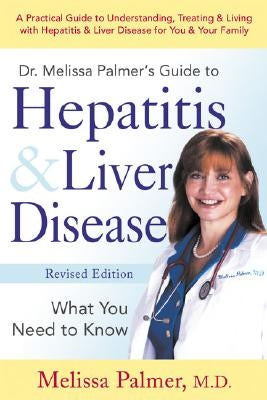Dr. Melissa Palmer's Guide to Hepatitis & Liver Disease: What You Need to Know by Palmer, Melissa