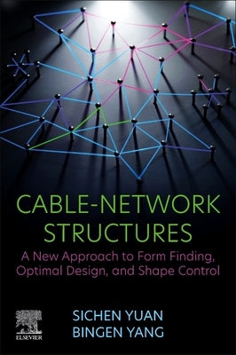 Cable-Network Structures: A New Approach to Form Finding, Optimal Design, and Shape Control by Yuan, Sichen