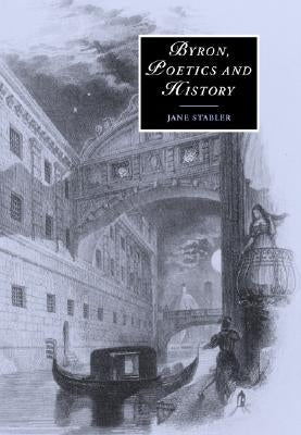 Byron, Poetics and History by Stabler, Jane