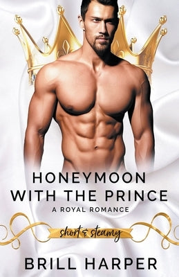 Honeymoon With The Prince: A Royal Romance by Harper, Brill