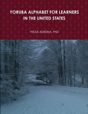 Yoruba Alphabet for Learners in the United States by Adesina, 'Wole