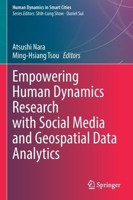 Empowering Human Dynamics Research with Social Media and Geospatial Data Analytics by Nara, Atsushi